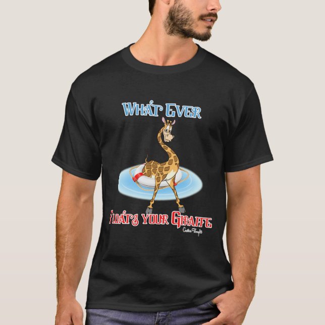 Whatever Floats Your Giraffe T-Shirt (Front)