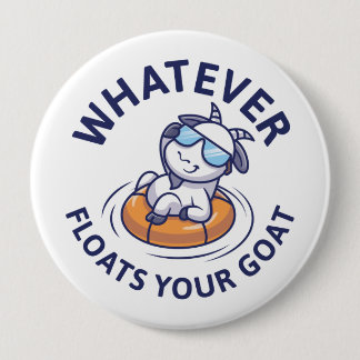 Whatever Floats Your Goat 10 Cm Round Badge