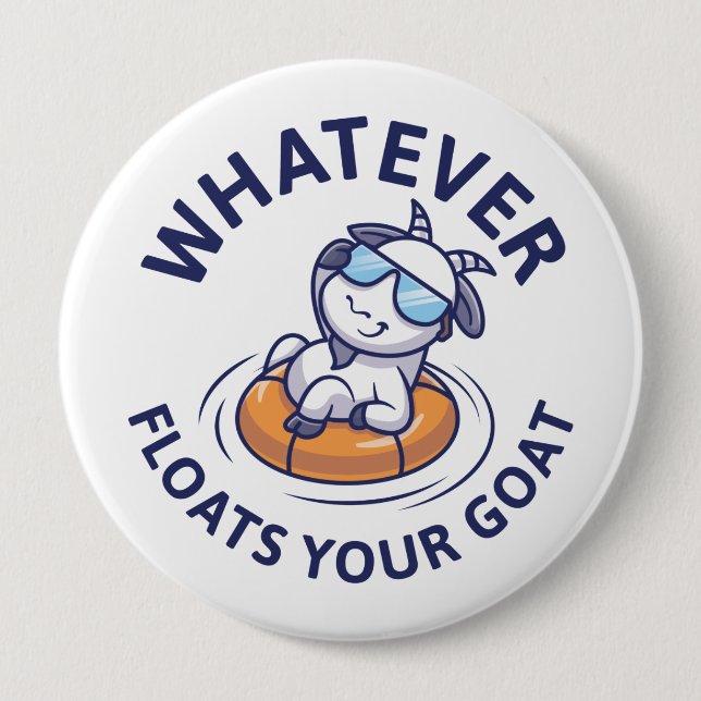 Whatever Floats Your Goat 10 Cm Round Badge (Front)