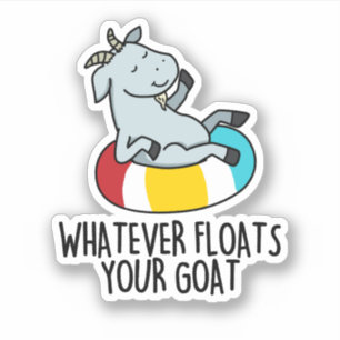 Whatever Floats Your Goat Funny Animal Pun 