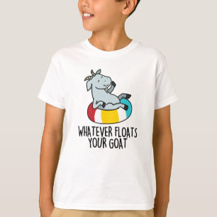 Whatever Floats Your Goat Funny Animal Pun  T-Shirt