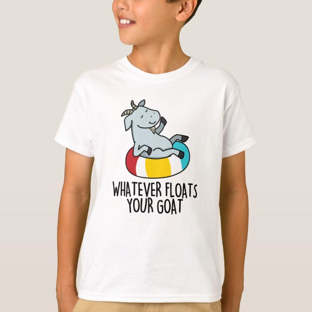 Whatever Floats Your Goat Funny Animal Pun  T-Shirt (Front)