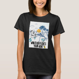 Whatever Floats Your Goat Goat river floating T-Shirt