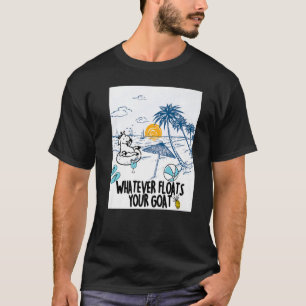 Whatever Floats Your Goat Goat River Floating T-Shirt