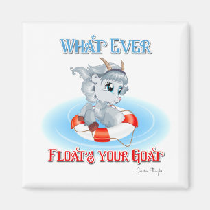 Whatever Floats Your Goat Magnet