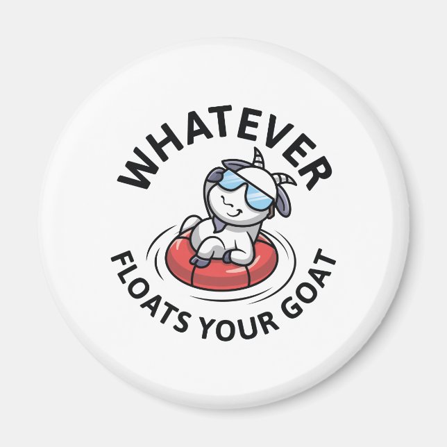 Whatever Floats Your Goat Magnet (Front)
