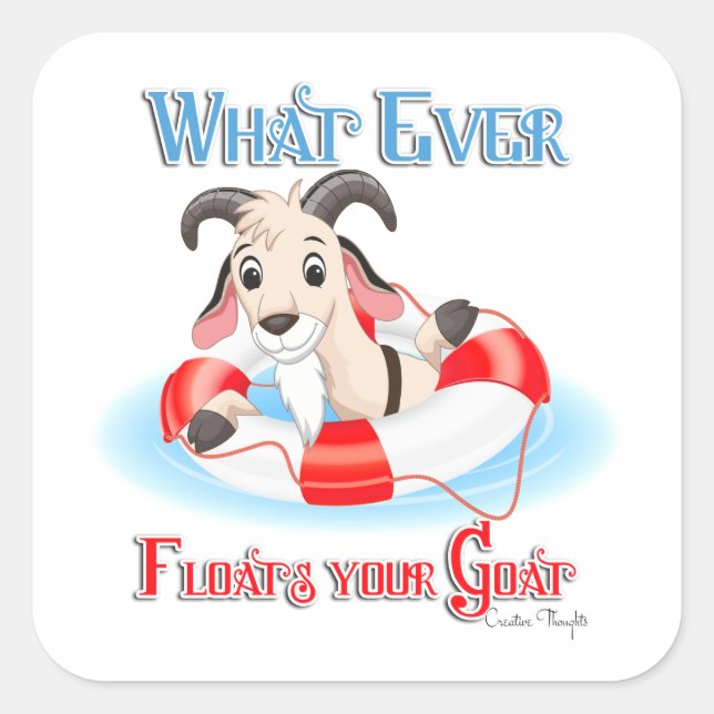 Whatever Floats Your Goat Square Sticker (Front)