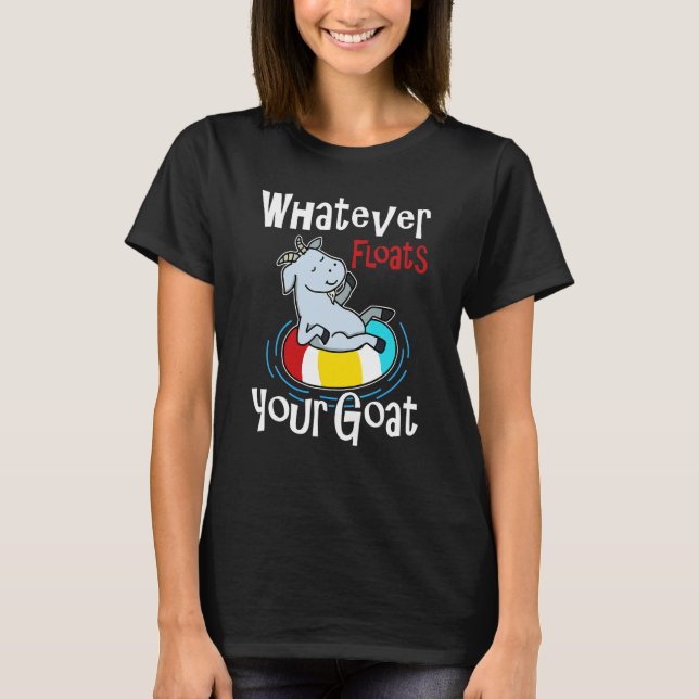 Whatever Floats Your Goat Summer Float Trip River  T-Shirt (Front)