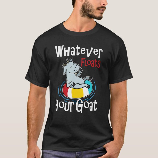 Whatever Floats Your Goat Summer Float Trip River  T-Shirt (Front)