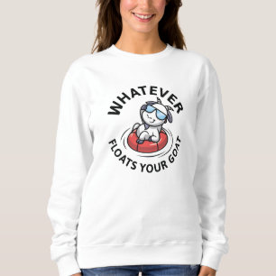 Whatever Floats Your Goat Sweatshirt
