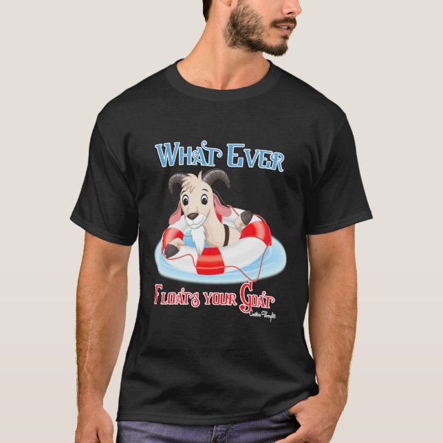 Whatever Floats Your Goat T-Shirt (Front)