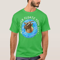 Whatever Floats Your Goat T-Shirt Funny Goat Pun L