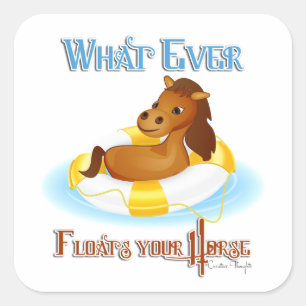 Whatever Floats Your Horse 2 Square Sticker