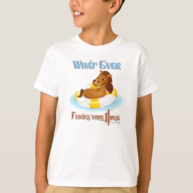 Whatever Floats Your Horse 2 T-Shirt (Front)