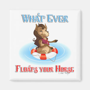 Whatever Floats Your Horse Magnet