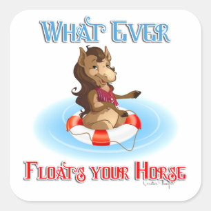 Whatever Floats Your Horse Square Sticker