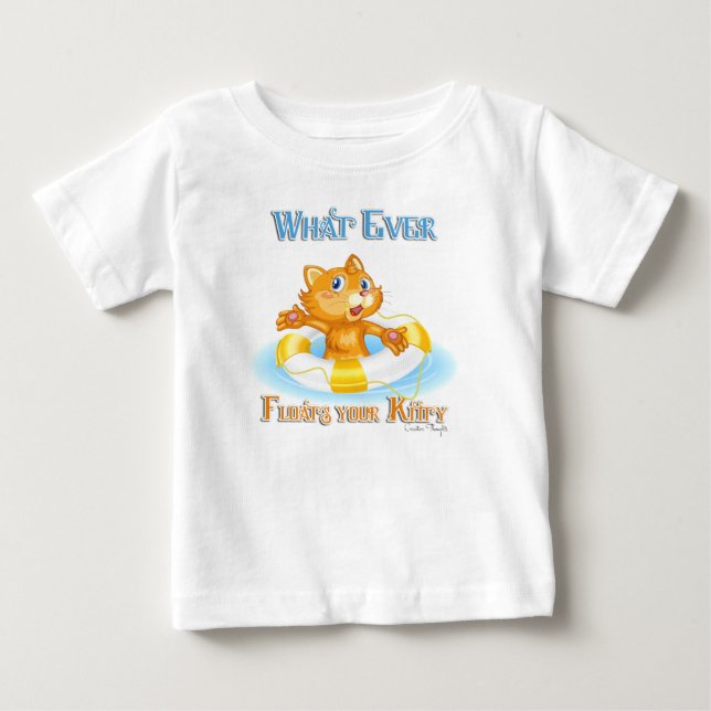 Whatever Floats Your Kitty Baby T-Shirt (Front)