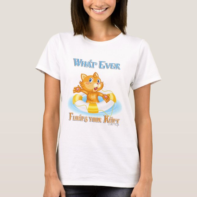 Whatever Floats Your Kitty T-Shirt (Front)