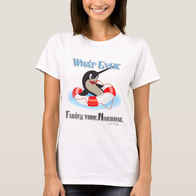 Whatever Floats your Narwhal Meme T-Shirt (Front)