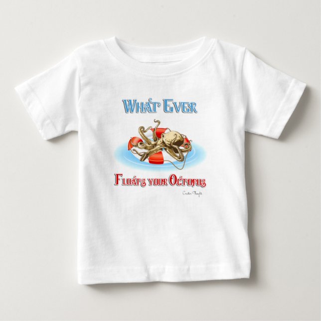 Whatever Floats Your Octopus Baby T-Shirt (Front)