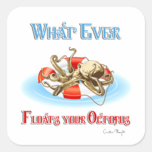 Whatever Floats Your Octopus Square Sticker