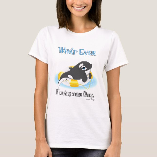 Whatever Floats Your Orca Whale T-Shirt (Front)