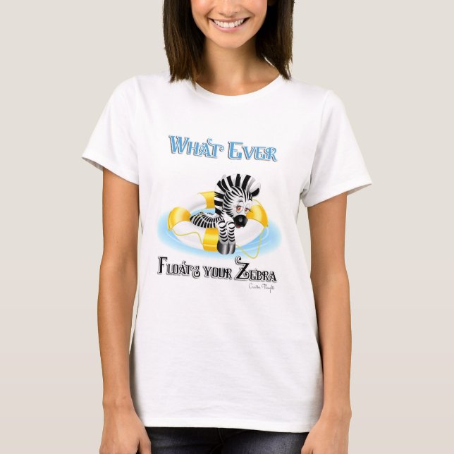 Whatever Floats Your Zebra 3 T-Shirt (Front)