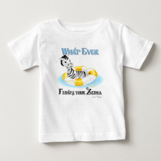 Whatever Floats Your Zebra 4 Baby T-Shirt (Front)