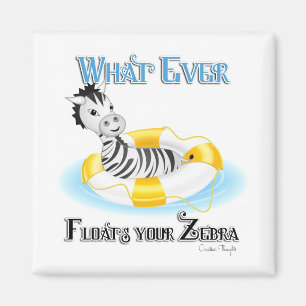 Whatever Floats Your Zebra 4 Magnet