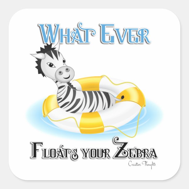 Whatever Floats Your Zebra 4 Square Sticker (Front)
