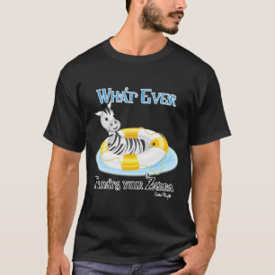 Whatever Floats Your Zebra 4 T-Shirt