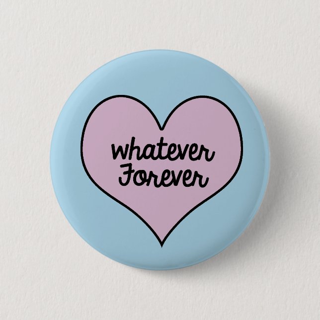 WHATEVER FOREVER BUTTON (Front)