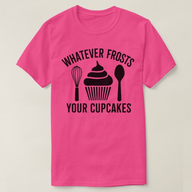 Whatever frosts your cupcakes 1 T-Shirt (Design Front)