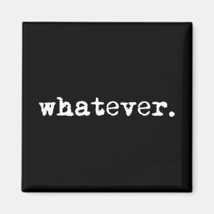 Whatever Funny Sarcastic Gen X Slacker Magnet