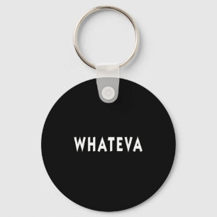 Whatever Funny Sarcastic Quote Whateva Gift  Key Ring