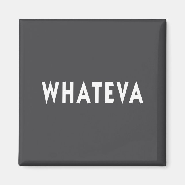 Whatever Funny Sarcastic Quote Whateva Gift  Magnet (Front)