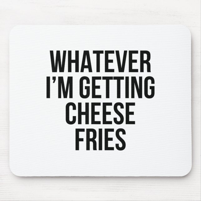 Whatever Getting Cheese Fries Food Funny Sarcastic Mouse Mat (Front)
