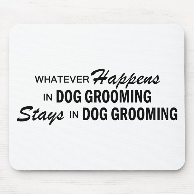 Whatever Happens - Dog Grooming Mouse Mat (Front)