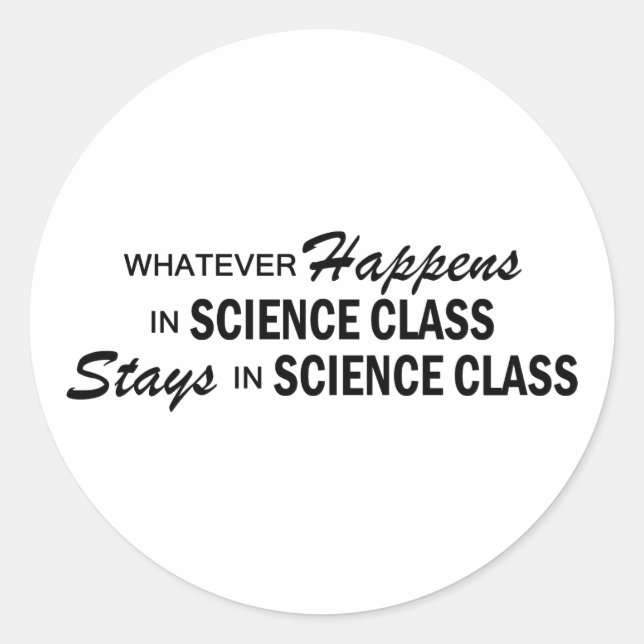 Whatever Happens - Science Class Classic Round Sticker (Front)