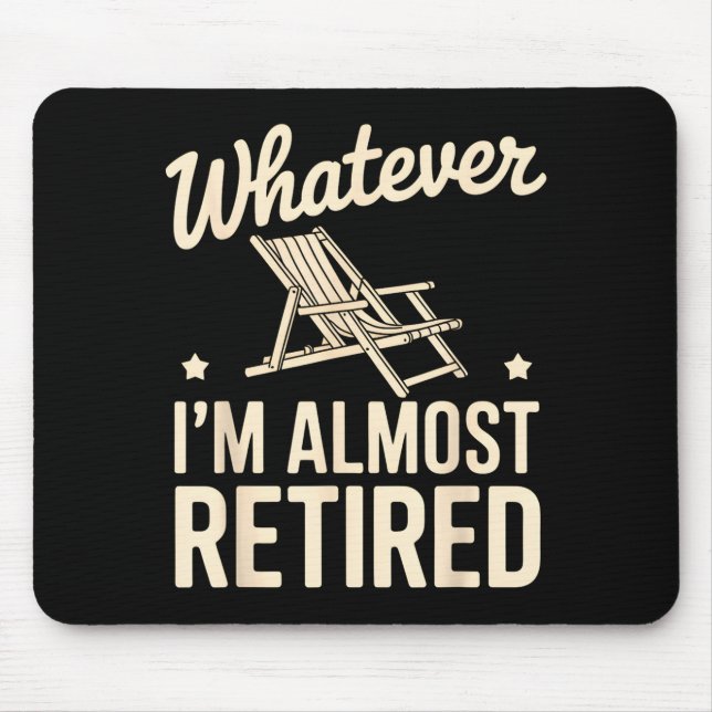 Whatever I Am Almost Retired Funny Humor Retiremen Mouse Mat (Front)