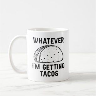 Whatever I’m Getting Tacos Coffee Mug