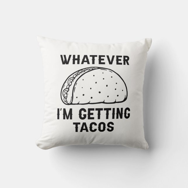 Whatever I’m Getting Tacos Cushion (Front)