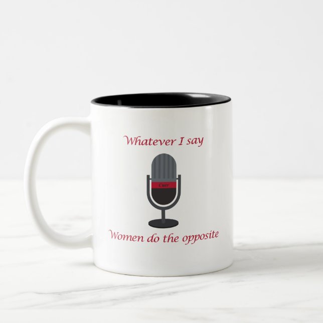 "Whatever I Say, Women Do the Opposite " Cuer Mug (Left)