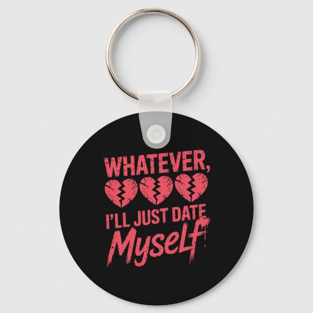 Whatever I'll Just Date Myself Funny Anti-valentin Key Ring (Front)