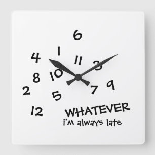 WHATEVER i'm always late wall clock
