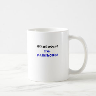 Whatever I'm Fabulous Coffee Mug