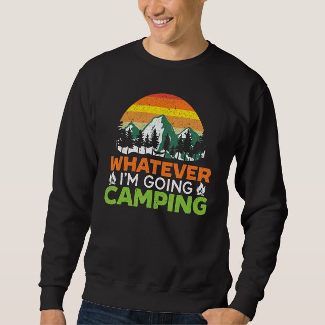 Whatever I'm Going Camping Camper Nature Camp 1 Sweatshirt (Front)