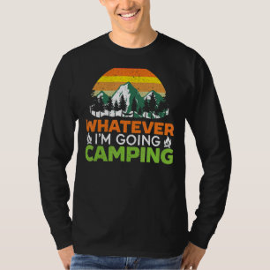 Whatever I'm Going Camping Camper Nature Camp 1 T-Shirt