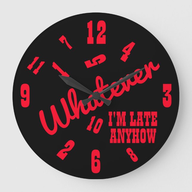 Whatever I'm Late Anyhow Large Clock (Front)