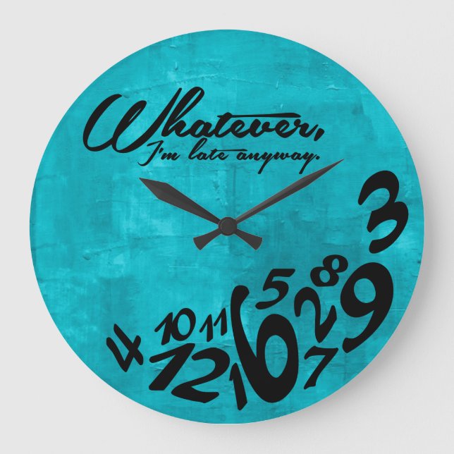 Whatever, I'm late anyway - aqua blue Large Clock (Front)